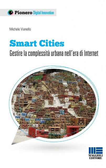 Michele Vianello. Smart Cities. Gestire la complessità urbana nell’era di Internet